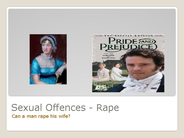 Sexual Offences - Rape Can a man rape his wife? 