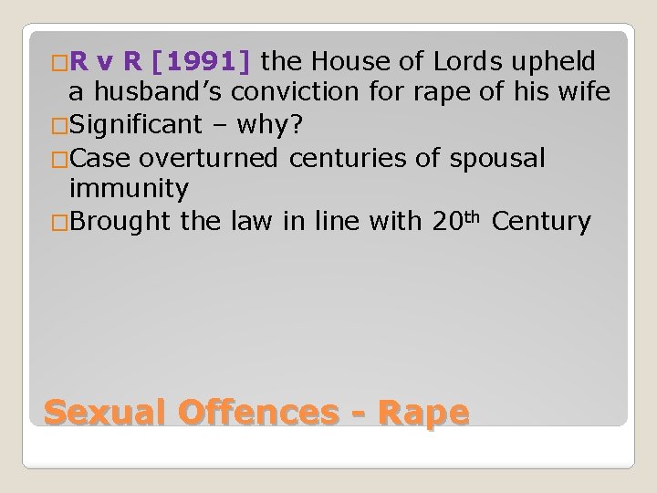 �R v R [1991] the House of Lords upheld a husband’s conviction for rape
