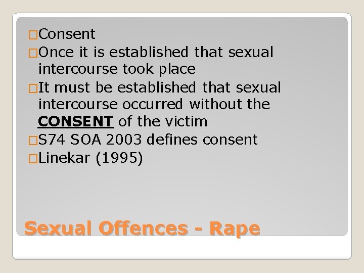�Consent �Once it is established that sexual intercourse took place �It must be established