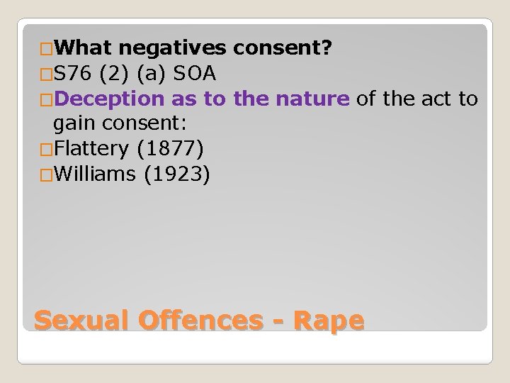 �What negatives consent? �S 76 (2) (a) SOA �Deception as to the nature of