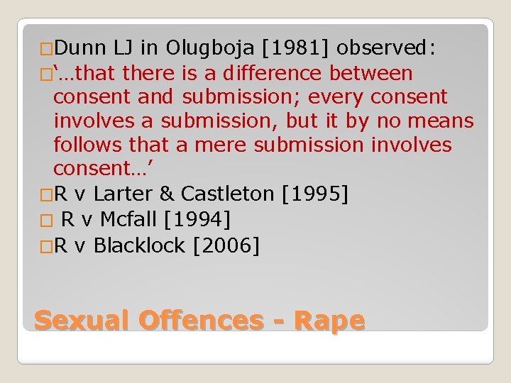 �Dunn LJ in Olugboja [1981] observed: �‘…that there is a difference between consent and