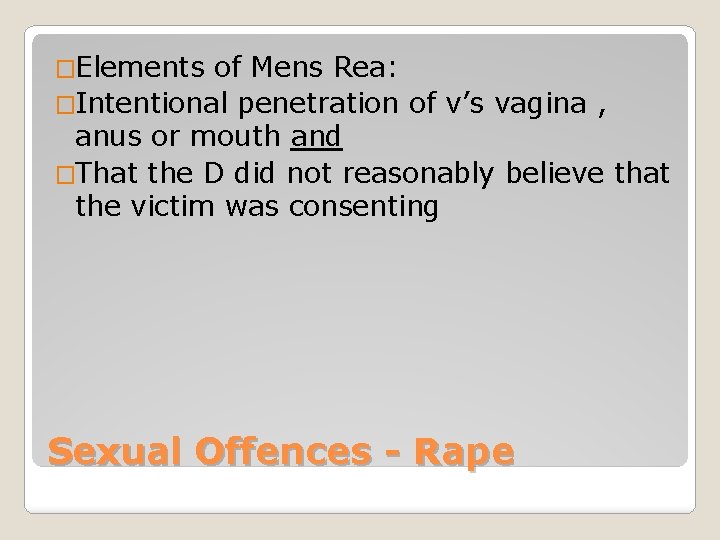 �Elements of Mens Rea: �Intentional penetration of v’s vagina , anus or mouth and
