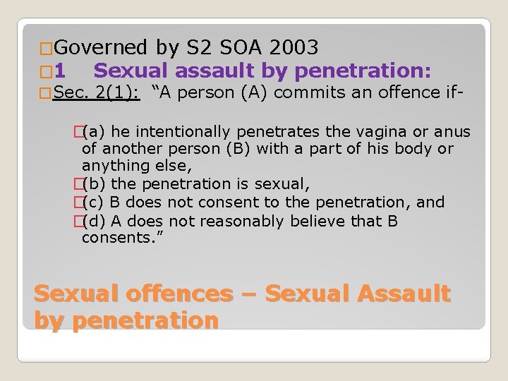 �Governed by S 2 SOA 2003 � 1 Sexual assault by penetration: � Sec.