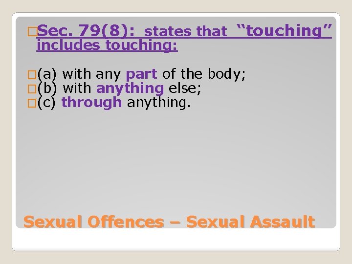 �Sec. 79(8): states that “touching” includes touching: �(a) �(b) �(c) with any part of