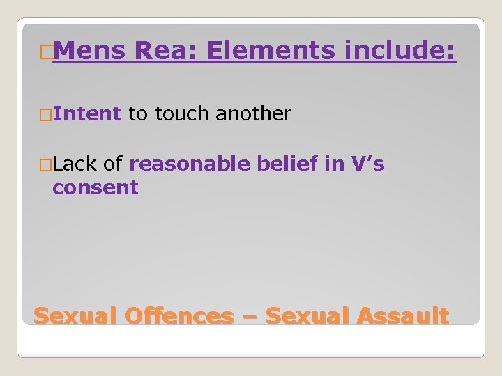 �Mens �Intent Rea: Elements include: to touch another �Lack of reasonable belief in V’s