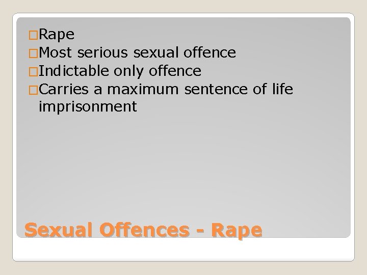 �Rape �Most serious sexual offence �Indictable only offence �Carries a maximum sentence of life