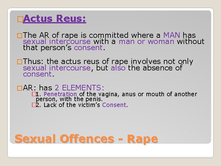 �Actus Reus: � The AR of rape is committed where a MAN has sexual