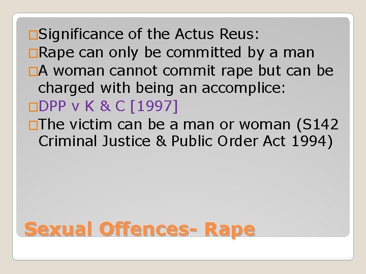 �Significance of the Actus Reus: �Rape can only be committed by a man �A
