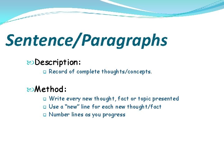 Sentence/Paragraphs Description: q Record of complete thoughts/concepts. Method: q q q Write every new