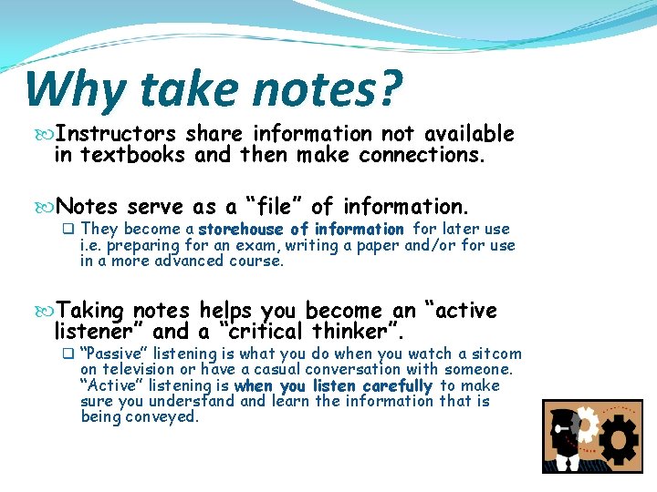 Why take notes? Instructors share information not available in textbooks and then make connections.