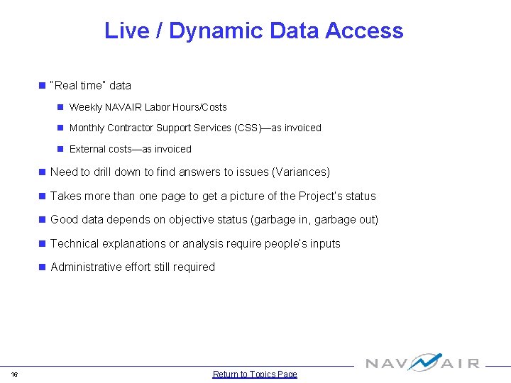 Live / Dynamic Data Access n “Real time” data n Weekly NAVAIR Labor Hours/Costs