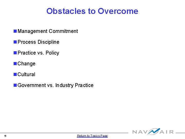 Obstacles to Overcome n Management Commitment n Process Discipline n Practice vs. Policy n