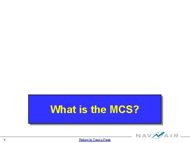 What is the MCS? 3 Return to Topics Page 