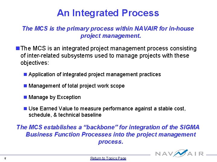 An Integrated Process The MCS is the primary process within NAVAIR for in-house project