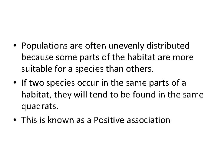  • Populations are often unevenly distributed because some parts of the habitat are