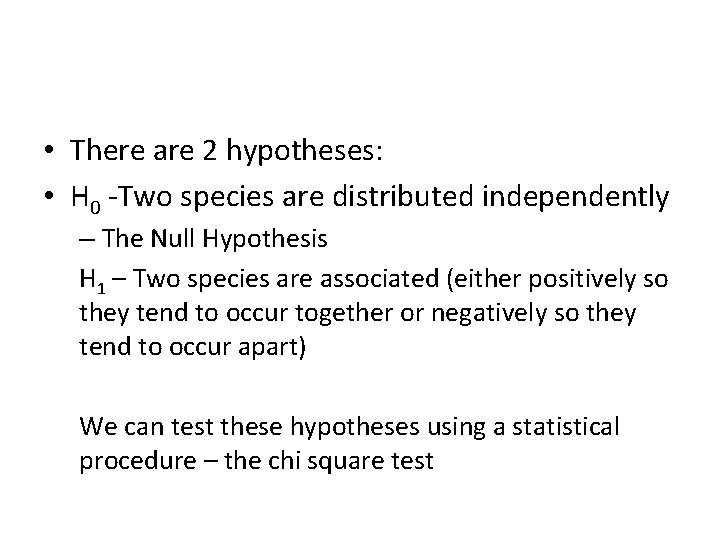  • There are 2 hypotheses: • H 0 -Two species are distributed independently