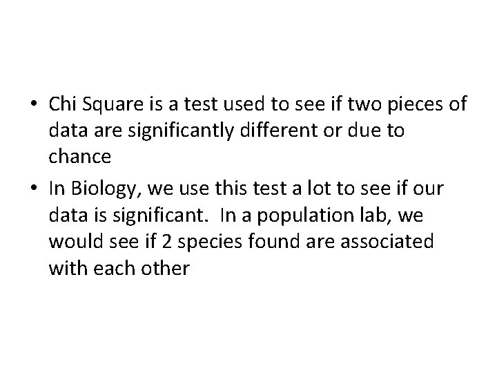  • Chi Square is a test used to see if two pieces of