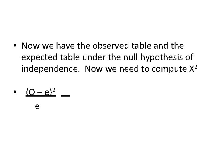  • Now we have the observed table and the expected table under the