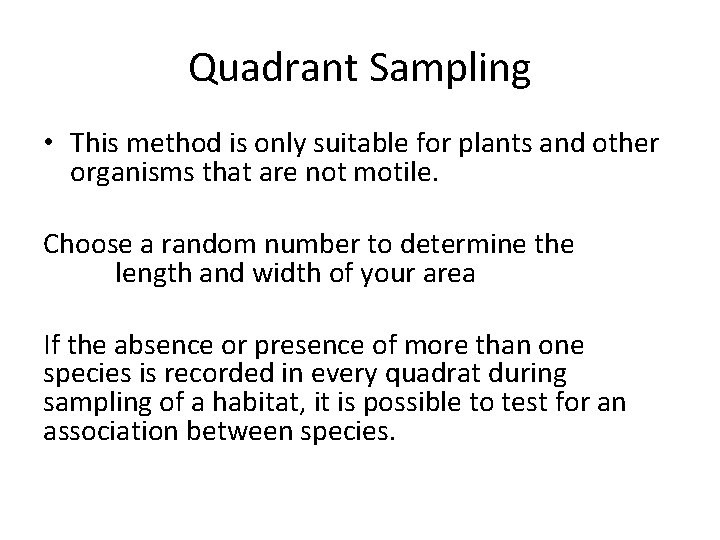 Quadrant Sampling • This method is only suitable for plants and other organisms that