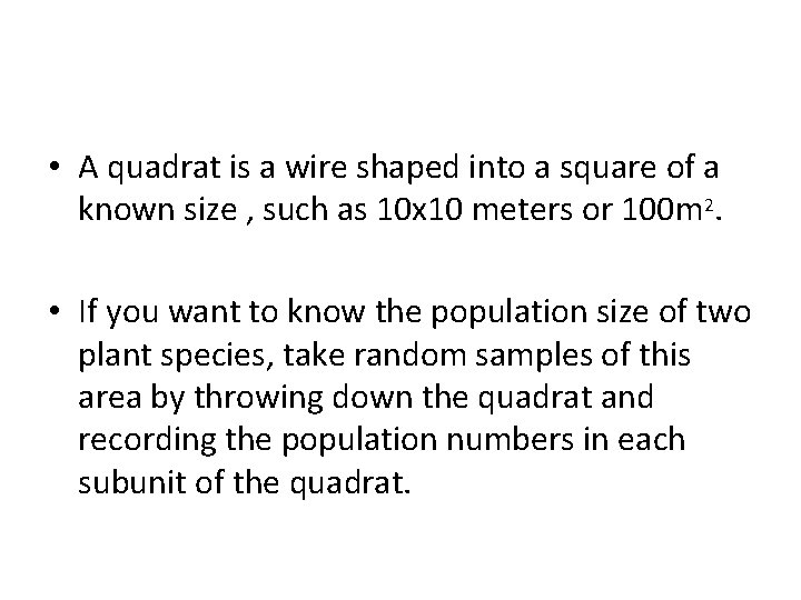  • A quadrat is a wire shaped into a square of a known