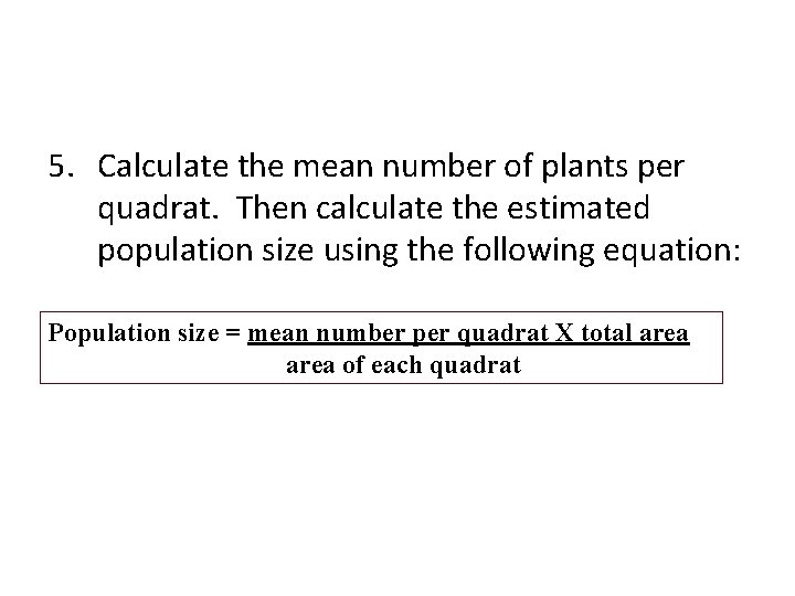 5. Calculate the mean number of plants per quadrat. Then calculate the estimated population