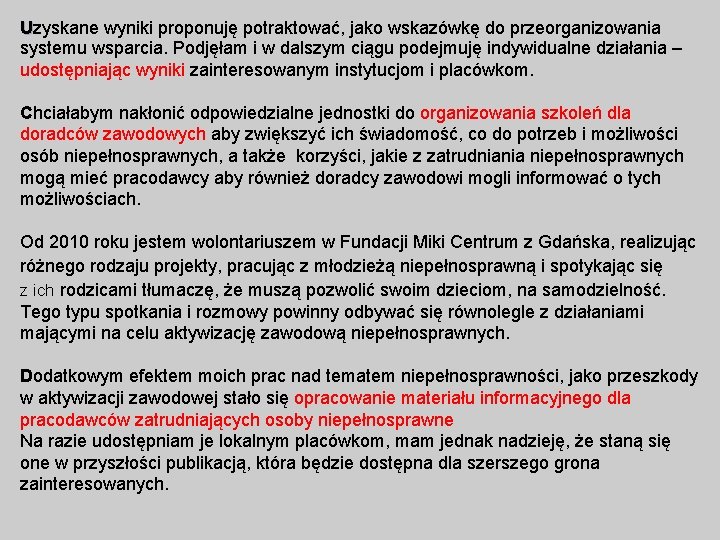 Uzyskane wyniki proponuję potraktować, jako wskazówkę do przeorganizowania systemu wsparcia. Podjęłam i w dalszym