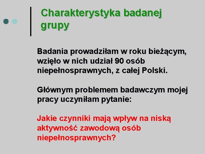 Charakterystyka badanej grupy Badania prowadziłam w roku bieżącym, wzięło w nich udział 90 osób Charakterystyka badanej grupy Badania prowadziłam w roku bieżącym, wzięło w nich udział 90 osób