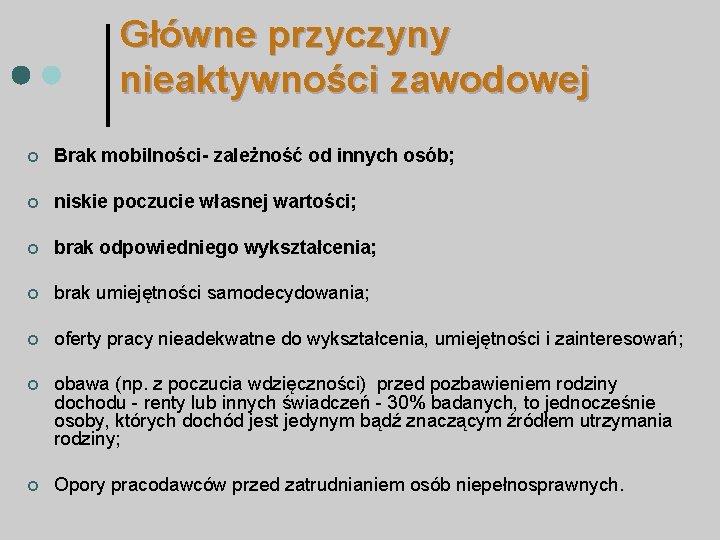 Główne przyczyny nieaktywności zawodowej ¢ Brak mobilności- zależność od innych osób; ¢ niskie poczucie