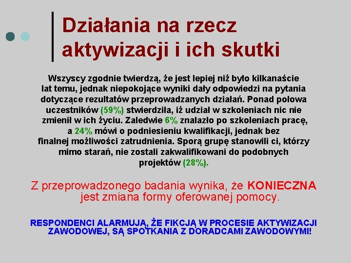 Działania na rzecz aktywizacji i ich skutki Wszyscy zgodnie twierdzą, że jest lepiej niż Działania na rzecz aktywizacji i ich skutki Wszyscy zgodnie twierdzą, że jest lepiej niż