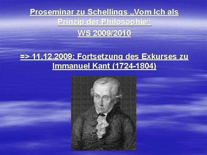 Proseminar zu Schellings „Vom Ich als Prinzip der Philosophie“ WS 2009/2010 => 11. 12.