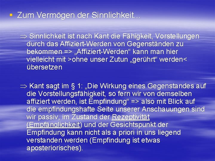 § Zum Vermögen der Sinnlichkeit. . . Þ Sinnlichkeit ist nach Kant die Fähigkeit,