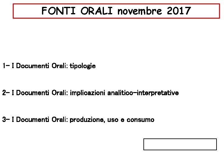 FONTI ORALI novembre 2017 1 - I Documenti Orali: tipologie 2 - I Documenti