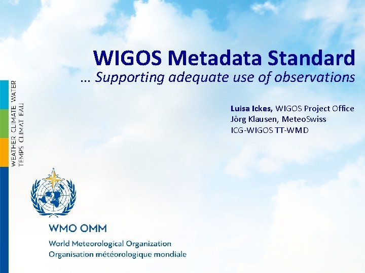 WIGOS Metadata Standard … Supporting adequate use of observations Luisa Ickes, WIGOS Project Office