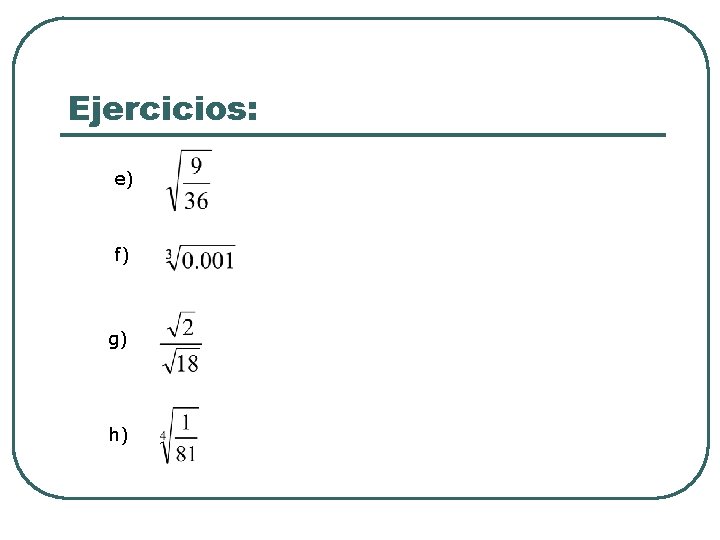 Ejercicios: e) f) g) h) 