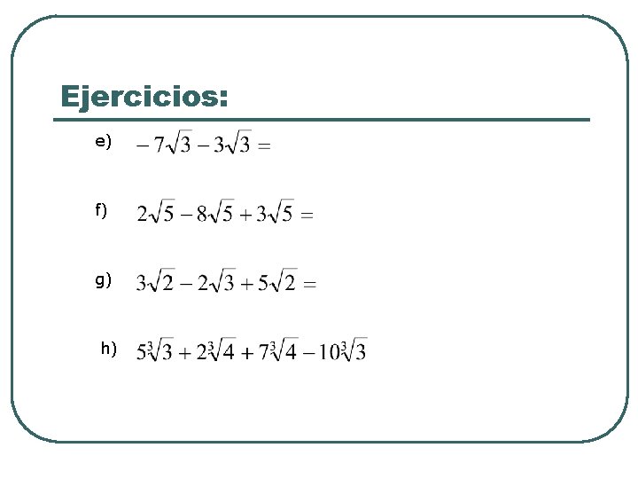 Ejercicios: e) f) g) h) 