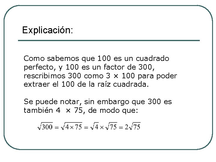 Explicación: Como sabemos que 100 es un cuadrado perfecto, y 100 es un factor