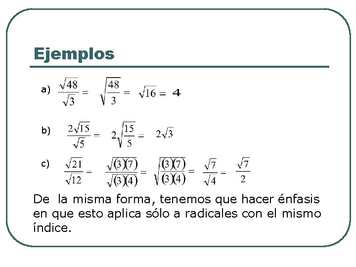 Ejemplos a) b) c) De la misma forma, tenemos que hacer énfasis en que