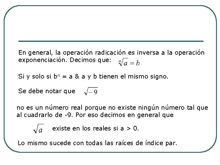 En general, la operación radicación es inversa a la operación exponenciación. Decimos que: Si