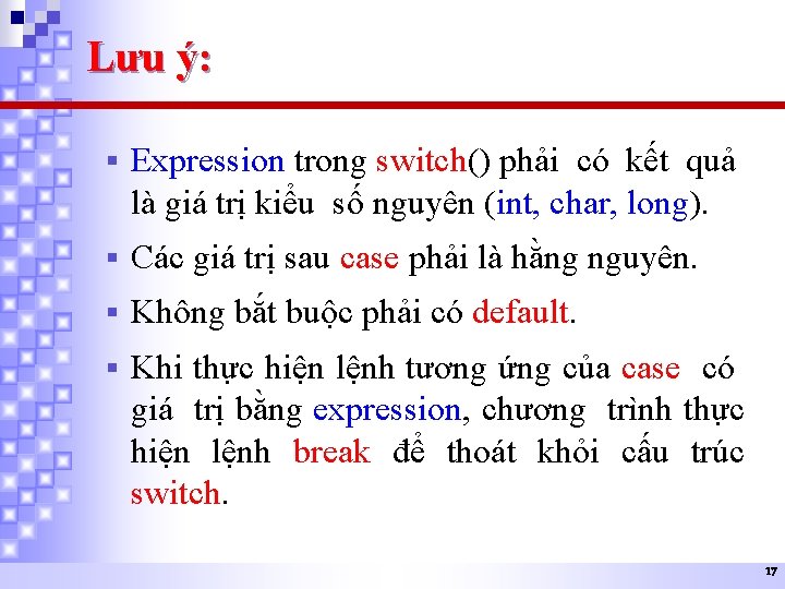 Lưu ý: § Expression trong switch() phải có kết quả là giá trị kiểu