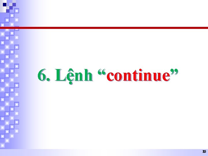 6. Lệnh “continue” 35 