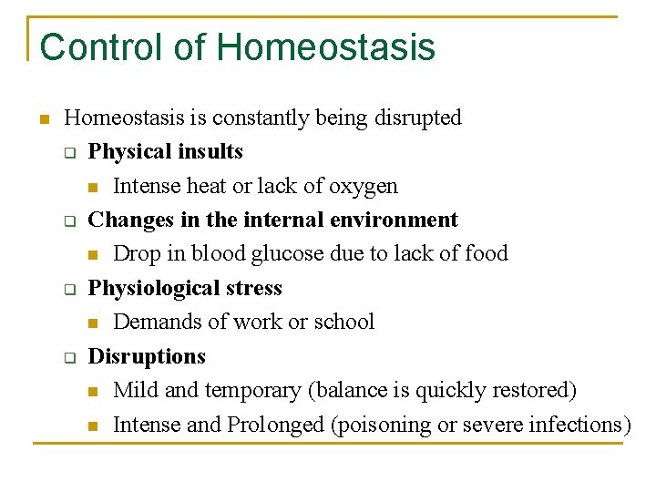 Control of Homeostasis n Homeostasis is constantly being disrupted q Physical insults n Intense