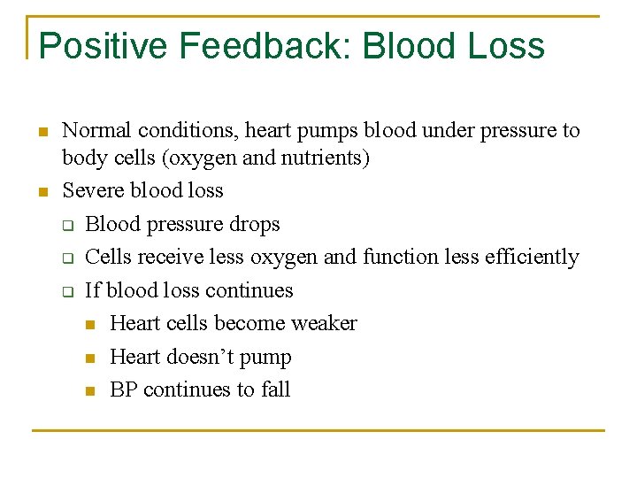 Positive Feedback: Blood Loss n n Normal conditions, heart pumps blood under pressure to