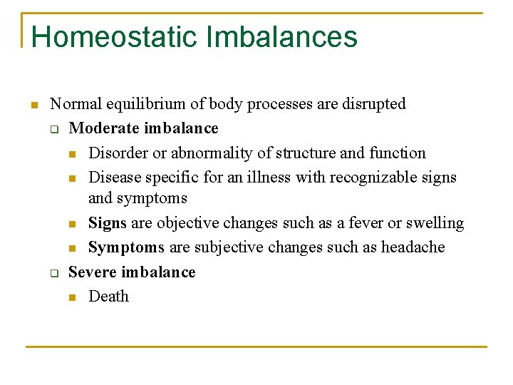 Homeostatic Imbalances n Normal equilibrium of body processes are disrupted q Moderate imbalance n