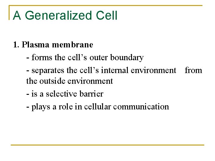 A Generalized Cell 1. Plasma membrane - forms the cell’s outer boundary - separates
