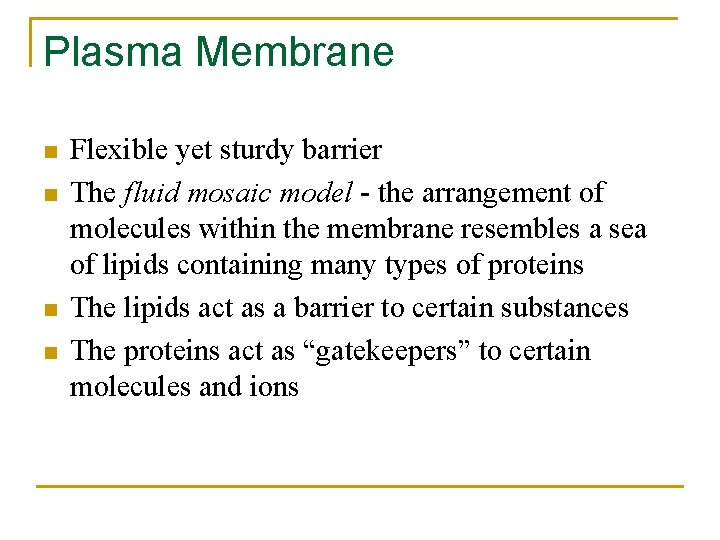 Plasma Membrane n n Flexible yet sturdy barrier The fluid mosaic model - the