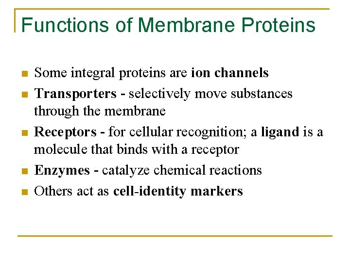 Functions of Membrane Proteins n n n Some integral proteins are ion channels Transporters