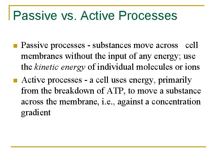 Passive vs. Active Processes n n Passive processes - substances move across cell membranes