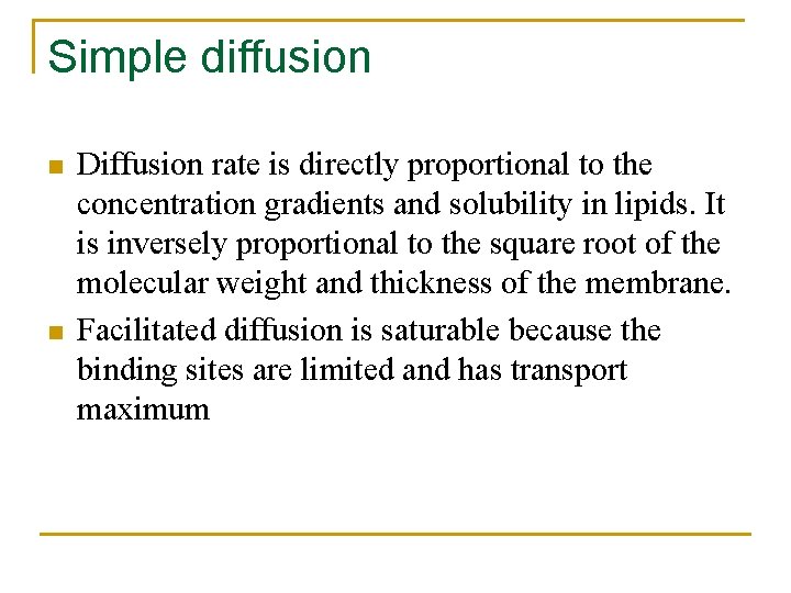 Simple diffusion n n Diffusion rate is directly proportional to the concentration gradients and