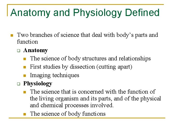 Anatomy and Physiology Defined n Two branches of science that deal with body’s parts