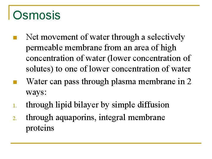 Osmosis n n 1. 2. Net movement of water through a selectively permeable membrane